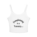 "Complaining is a Luxury...for the WEAK!!!" Women’s Spaghetti Strap Tank Top