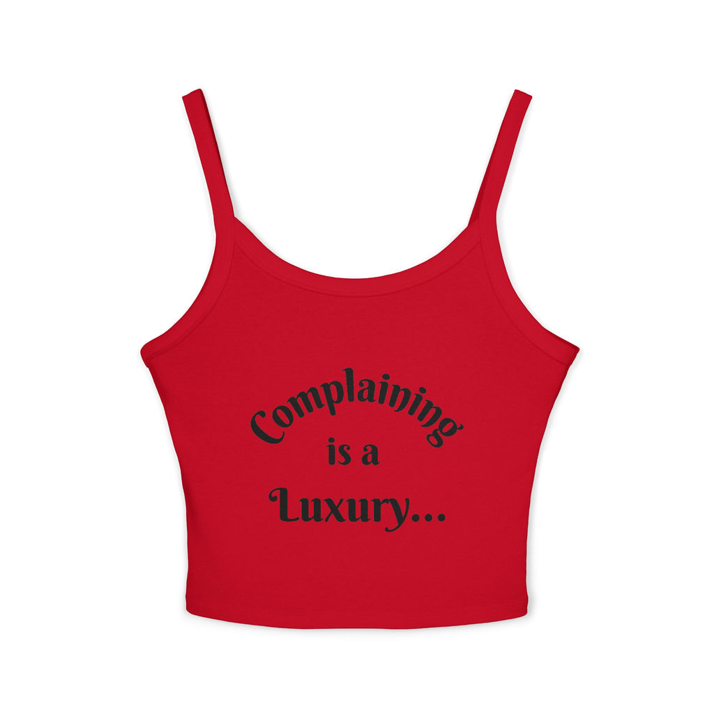 "Complaining is a Luxury...for the WEAK!!!" Women’s Spaghetti Strap Tank Top