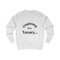 Complaining Is a Luxury Sweatshirt  Graphic Crewneck
