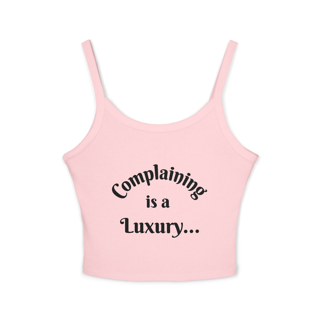 "Complaining is a Luxury...for the WEAK!!!" Women’s Spaghetti Strap Tank Top